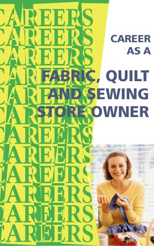 Career as a fabric, quilt and sewing store owner : selling and helping needle crafters.