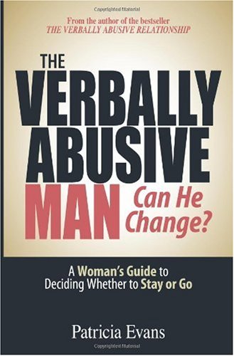 The verbally abusive man--can he change? : a woman's guide to deciding whether to stay or go