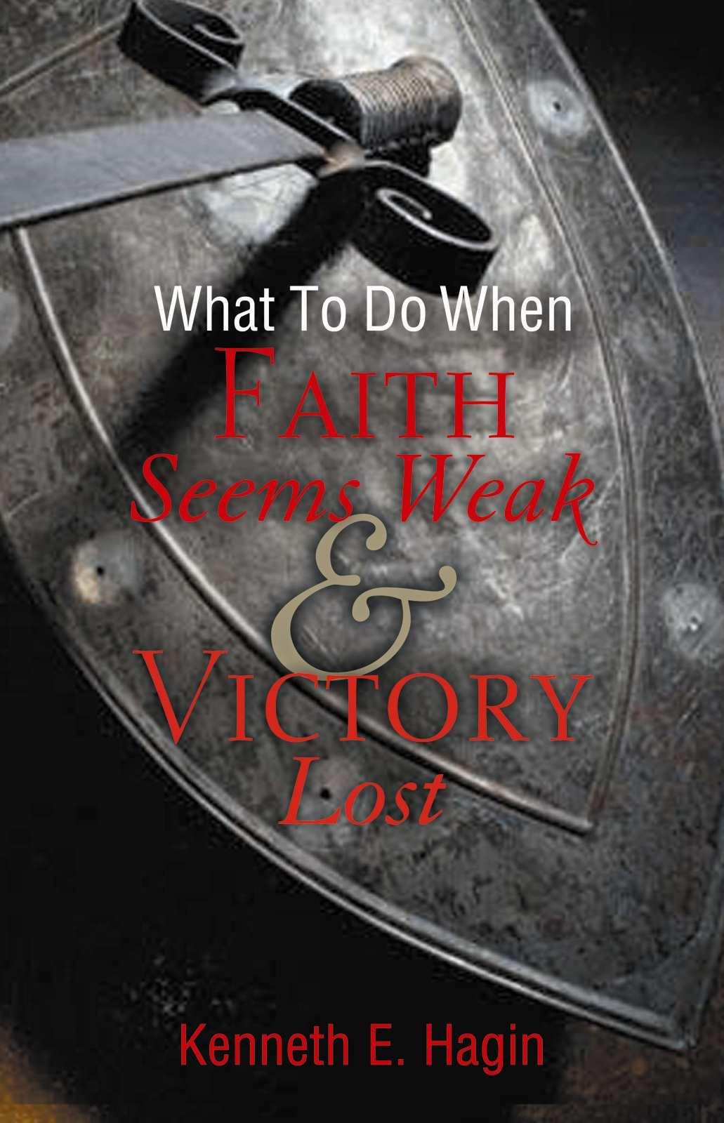 What to Do When Faith Seems Weak & Victory Lost