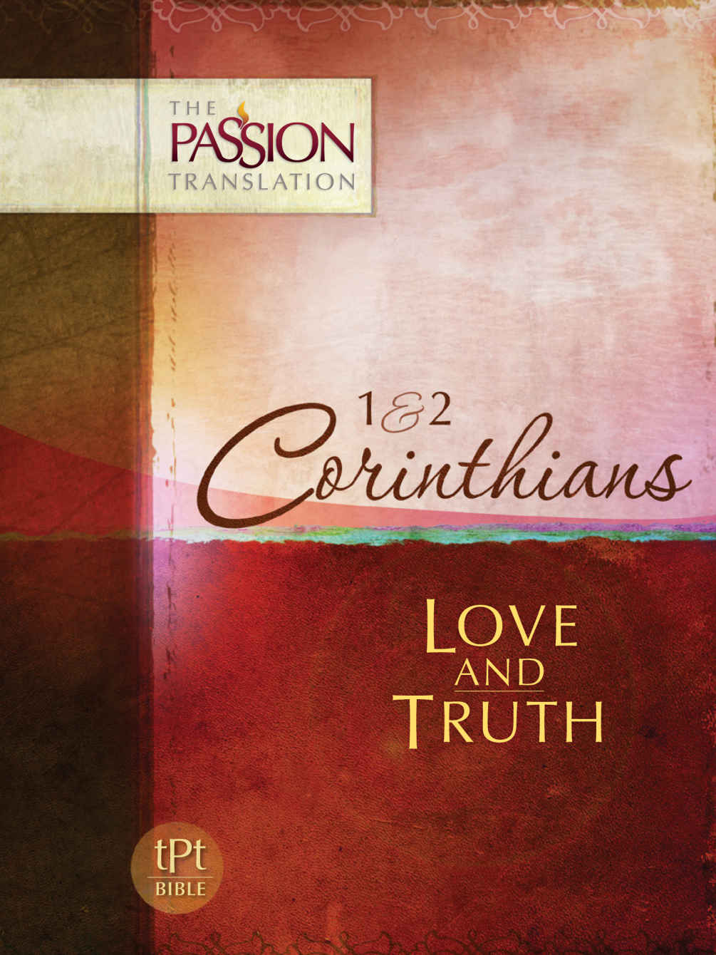 1 & 2 Corithians: Love and Truth (The Passion Translation)