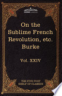 On Taste, on the Sublime &amp; Beautiful, Reflections on the French Revolution &amp; a Letter to a Noble Lord (Five Foot Shelf of Classics, Vol 24)