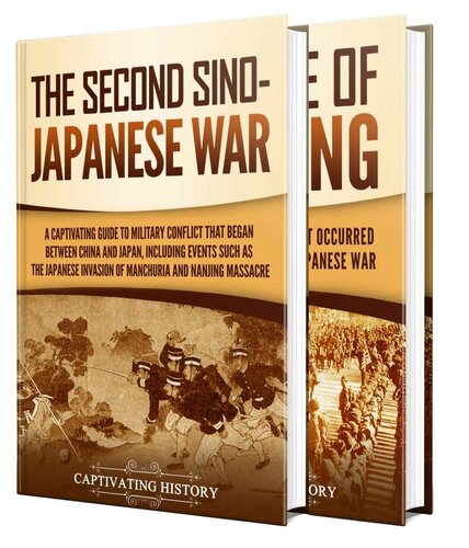 Second Sino-Japanese War: A Captivating Guide to a Military Conflict Primarily Waged Between China and Japan and the Rape of Nanking
