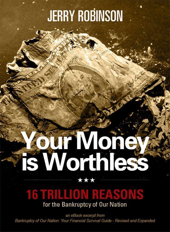 Your Money Is Worthless: 16 Trillion Reasons for the Bankruptcy of Our Nation