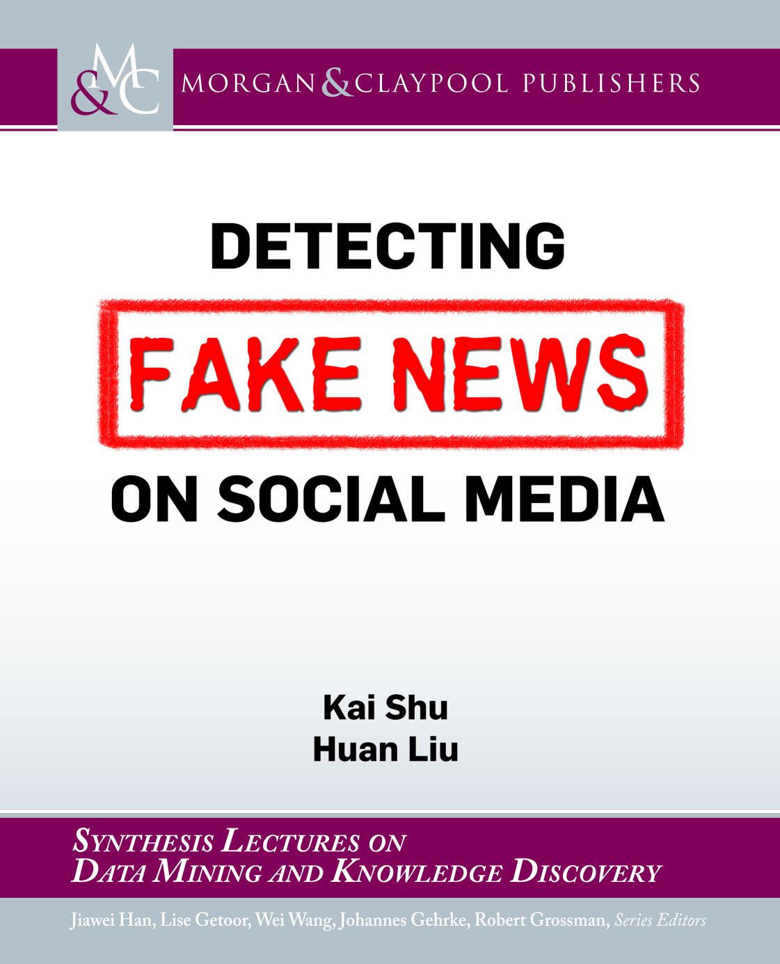 Detecting Fake News on Social Media (Synthesis Lectures on Data Mining and Knowledge Discovery)