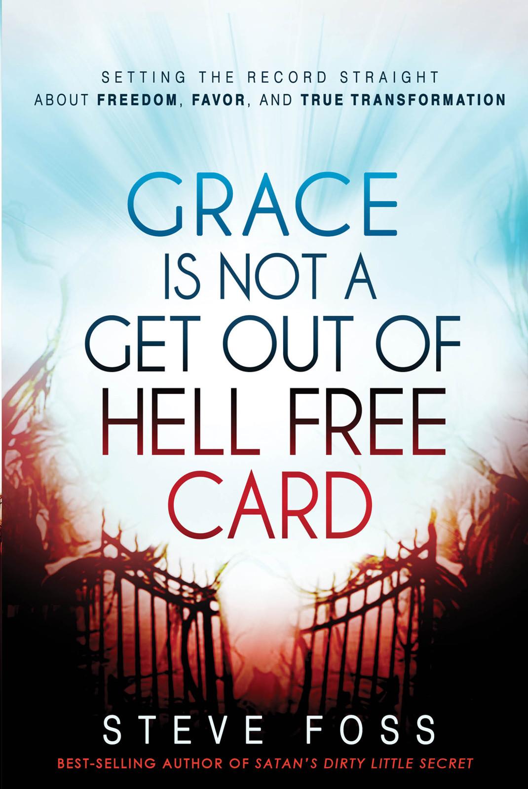 Grace Is Not a Get Out of Hell Free Card: Setting the Record Straight About Freedom, Favor, and True Transformation