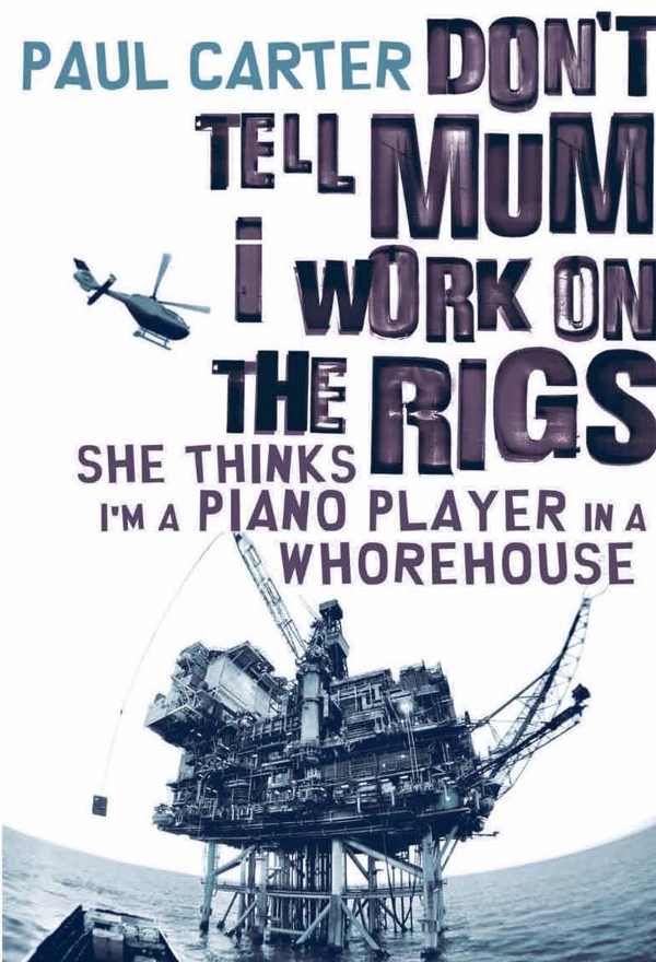 Don't Tell Mum I Work on the Rigs, She Thinks I'm a Piano Player in a Whorehouse