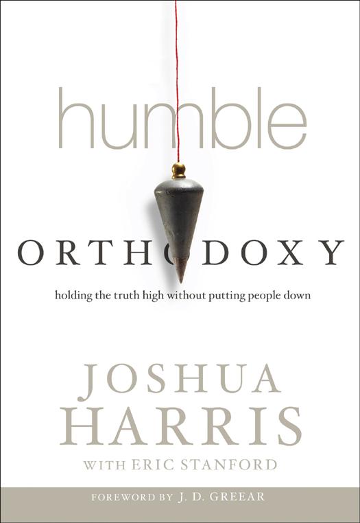 Humble Orthodoxy: Holding the Truth High Without Putting People Down