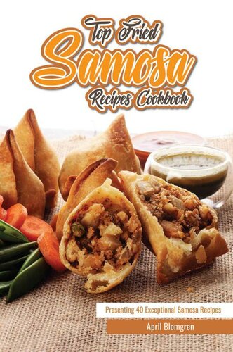 Top Fried Samosa Recipes Cookbook: Presenting 40 Exceptional Samosa Recipes