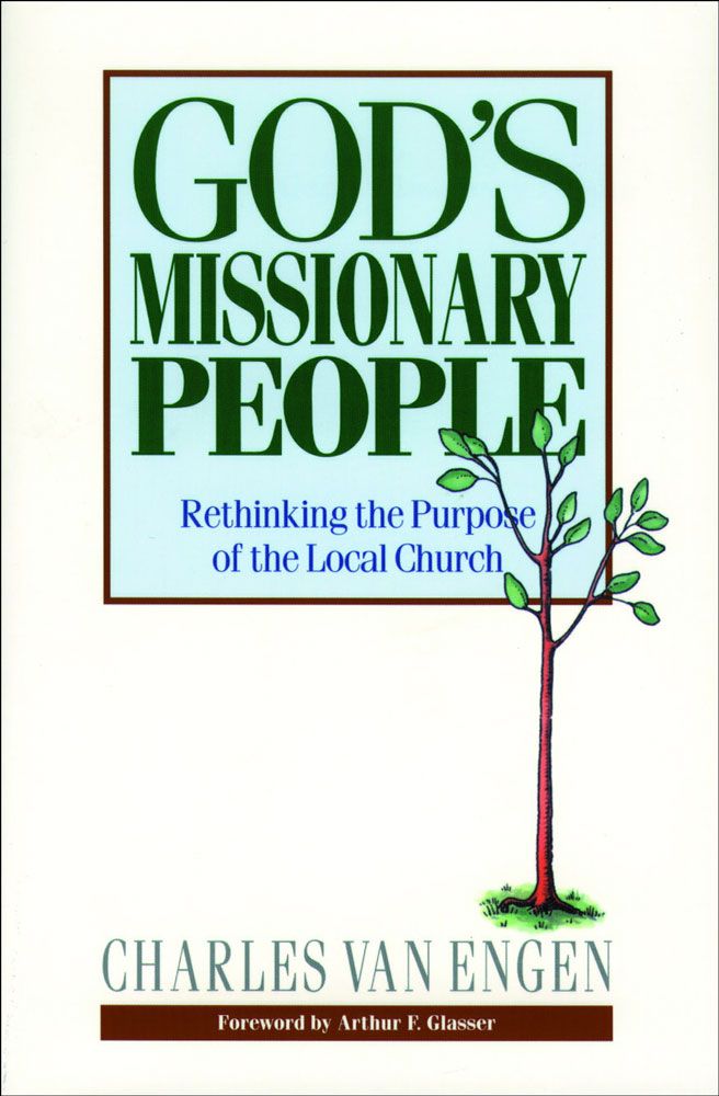 God's Missionary People: Rethinking the Purpose of the Local Church