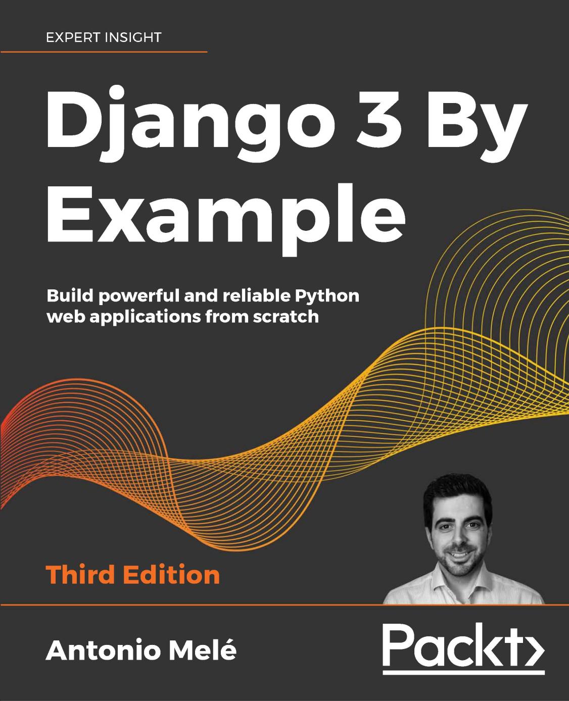 Django 3 By Example Build powerful and reliable Python web applications from scratch