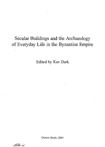 Secular Buildings and the Archaeology of Everyday Life in the Byzantine Empire