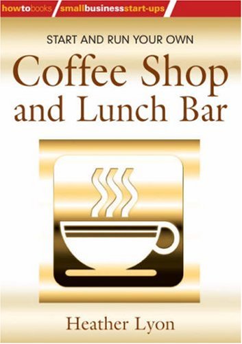 Start and Run Your Own Coffee Shop and Lunch Bar