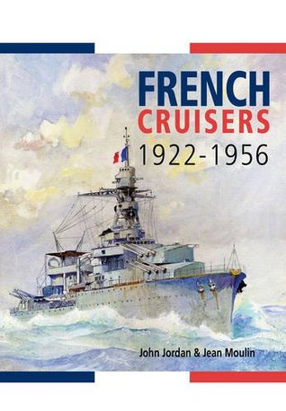 French Cruisers, 1922-1956. by John Jordan, Jean Moulin