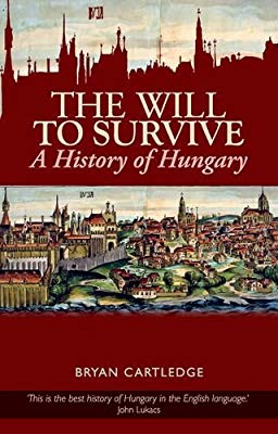 The Will to Survive. A History of Hungary