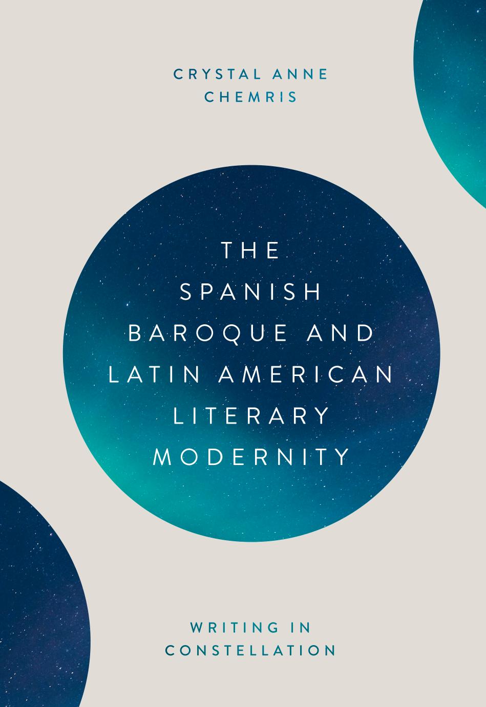 The Spanish baroque and Latin American literary modernity writing in constellation