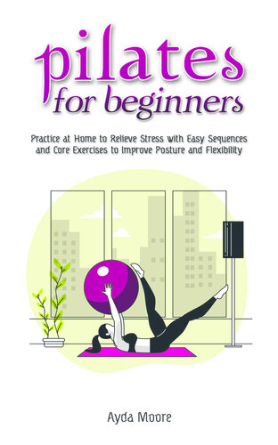 Pilates for Beginners Practice at Home to Relieve Stress with Easy Sequences and Core Exercises to Improve Posture and Flexability