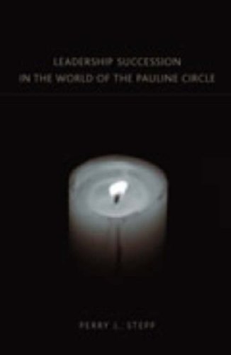 Leadership Succession In The World Of The Pauline Circle (New Testament Monographs)