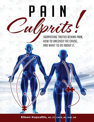 Pain Culprits!: Surprising Truths Behind Pain, How to Uncover the Cause, and What to Do about It