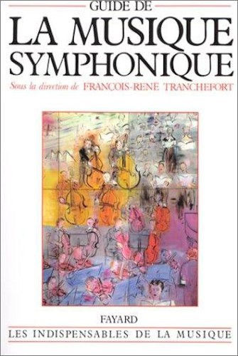 Guide de la musique symphonique : sous la dir. de François-René Tranchefort. Avec la collab. de André Lischké : Michel Parouty ; Marc Vignal