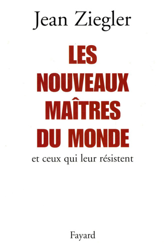 Les Nouveaux Maîtres Du Monde Et Ceux Qui Leur Résistent