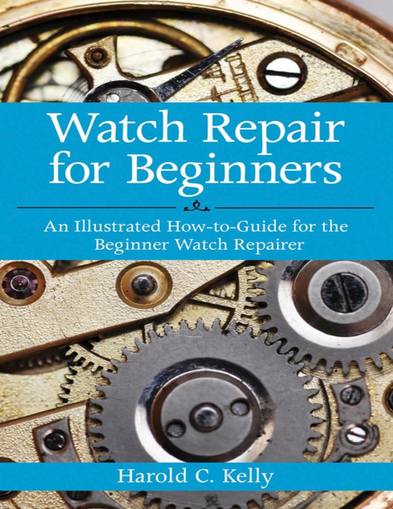 Watch Repair for Beginners: An Illustrated How-To Guide for the Beginner Watch Repairer - PDFDrive.com