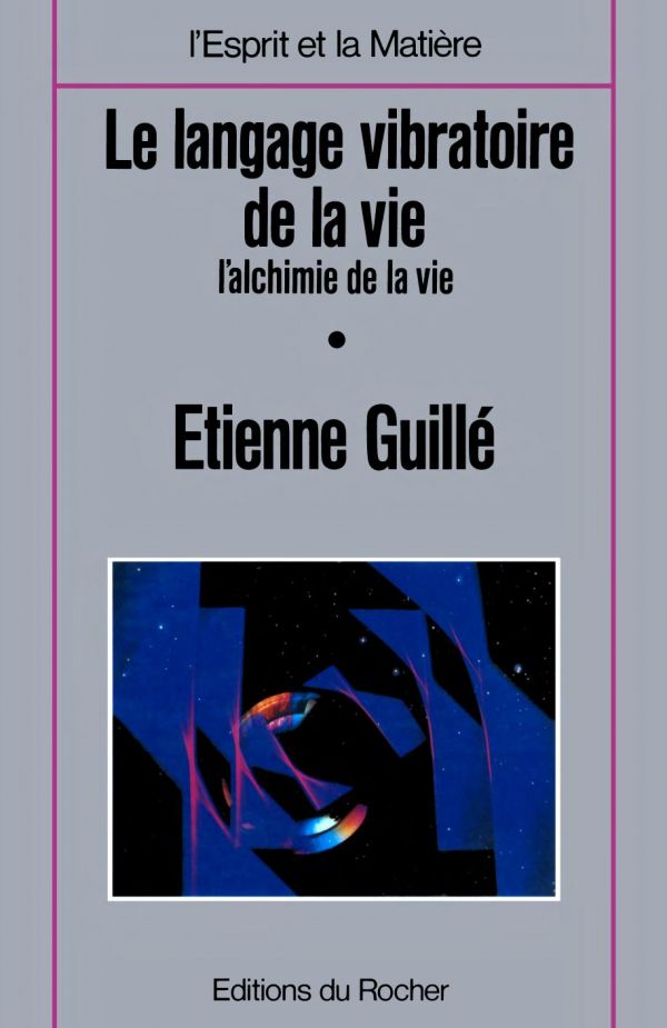 Le langage vibratoire de la vie : l'alchimie de la vie