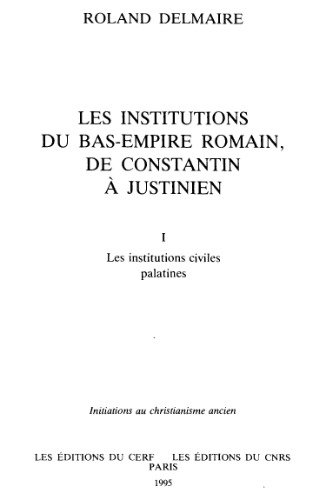 Les Institutions Du Bas Empire Romain, De Constantin à Justinien
