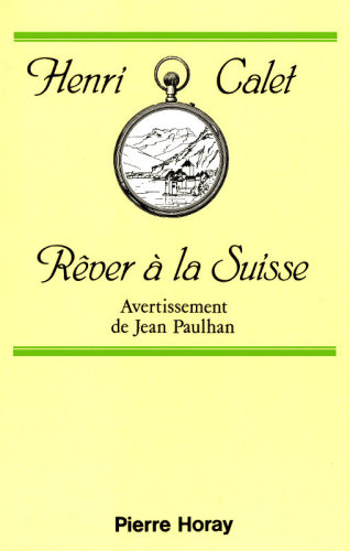 Rêver à la Suisse précédé d'un &quot;Petit avertissement (pour le lecteur suisse)&quot; par Jean Paulhan