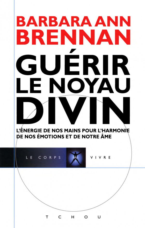 Guérir le noyau divin : mon cheminement personnel et mes solutions de guérison avancées pour vous permettre de créer la vie à laquelle vous aspirez