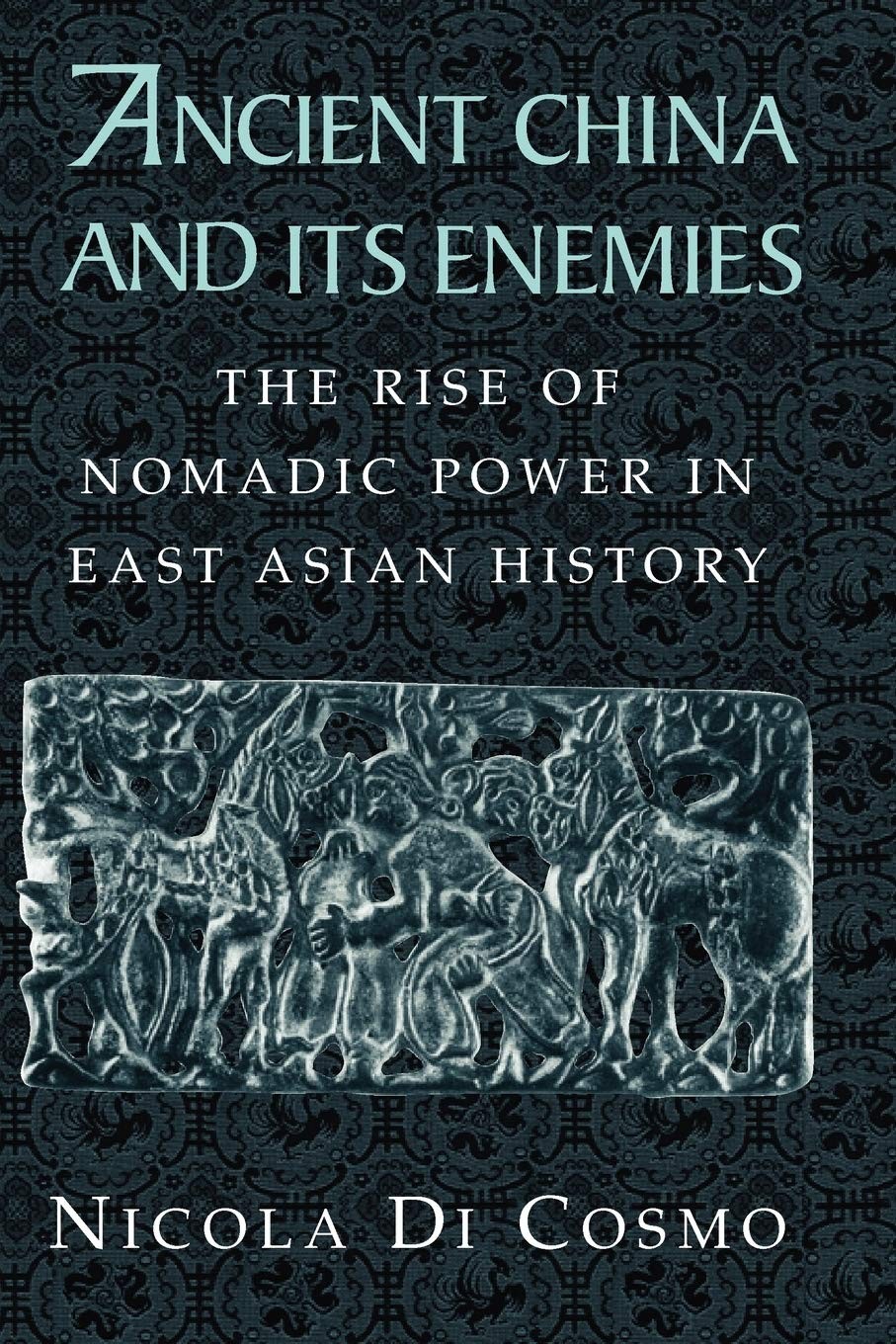 Ancient China and Its Enemies: The Rise of Nomadic Power in East Asian History