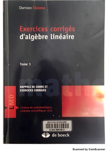 Exercices corrigés d'algèbre linéaire : résumé de cours et exercices corrigés. Tome 1