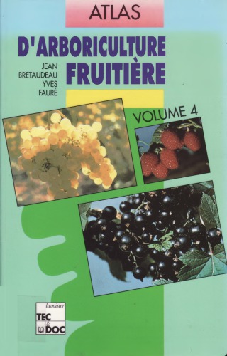 Atlas d'arboriculture fruitière : vigne, groseilliers, cassissier, framboisier, ronce, loganberry, myrtillier et autres essences secondaires; noyer, châtaignier, noisetier, figuier, cognassier, néflier, actinidia