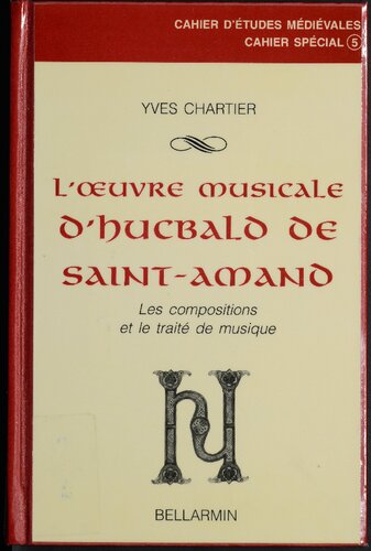 L'œuvre musicale d'Hucbald de Saint-Amand : les compositions et le traité de musique