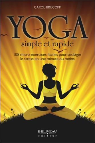 Yoga simple et rapide : 108 micro-exercices faciles pour soulager le stress en une minute ou moins