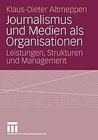 Journalismus und Medien als Organisationen : Leistungen, Strukturen und Management