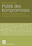 Politik des Kompromisses : Dissensmanagement in pluralistischen Demokratien