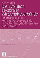 Die evolution sektoraler wirtschaftsverbnde : infurmations- und kommunikationsverbnde in ...