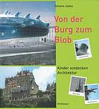 Von der Burg zum Blob Kinder entdecken Architektur