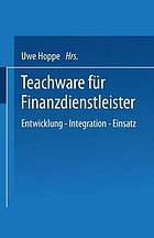 Teachware für Finanzdienstleister : Entwicklung - Integration - Einsatz