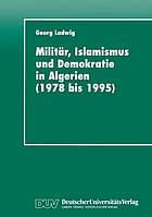 Militär, Islamismus und Demokratie in Algerien (1978 bis 1995)