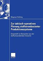 Zur taktisch-operativen Planung stoffstrombasierter Produktonssysteme : dargestellt an Beispielen aus der stoffumwandelnden Industrie