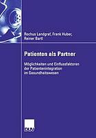 Patienten als Partner Möglichkeiten und Einflussfaktoren der Patientenintegration im Gesundheitswesen