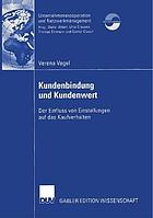 Kundenbindung und kundenwert : der einfluss von einstellungen auf das kaufverhalten.