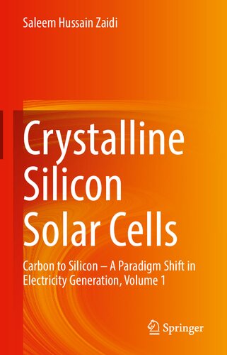 Crystalline silicon solar cells : from carbon to silicon - a paradigm shift in electricity generation. Volume 1