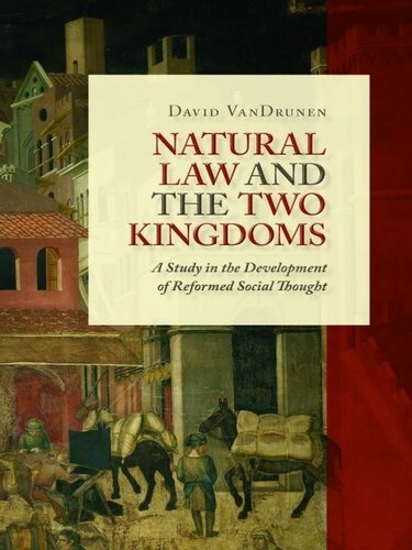 Natural Law and the Two Kingdoms: A Study in the Development of Reformed Social Thought