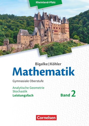 Mathematik - Rheinland-Pfalz, gymnasiale Oberstufe [...] Leistungsfach Band 2. [...] Lineare Gleichungssysteme, Vektoren, Matrizen, Geraden und Ebenen im Raum, Stochastik / erarbeitet von Dr. Anton Bigalke [und weiteren]