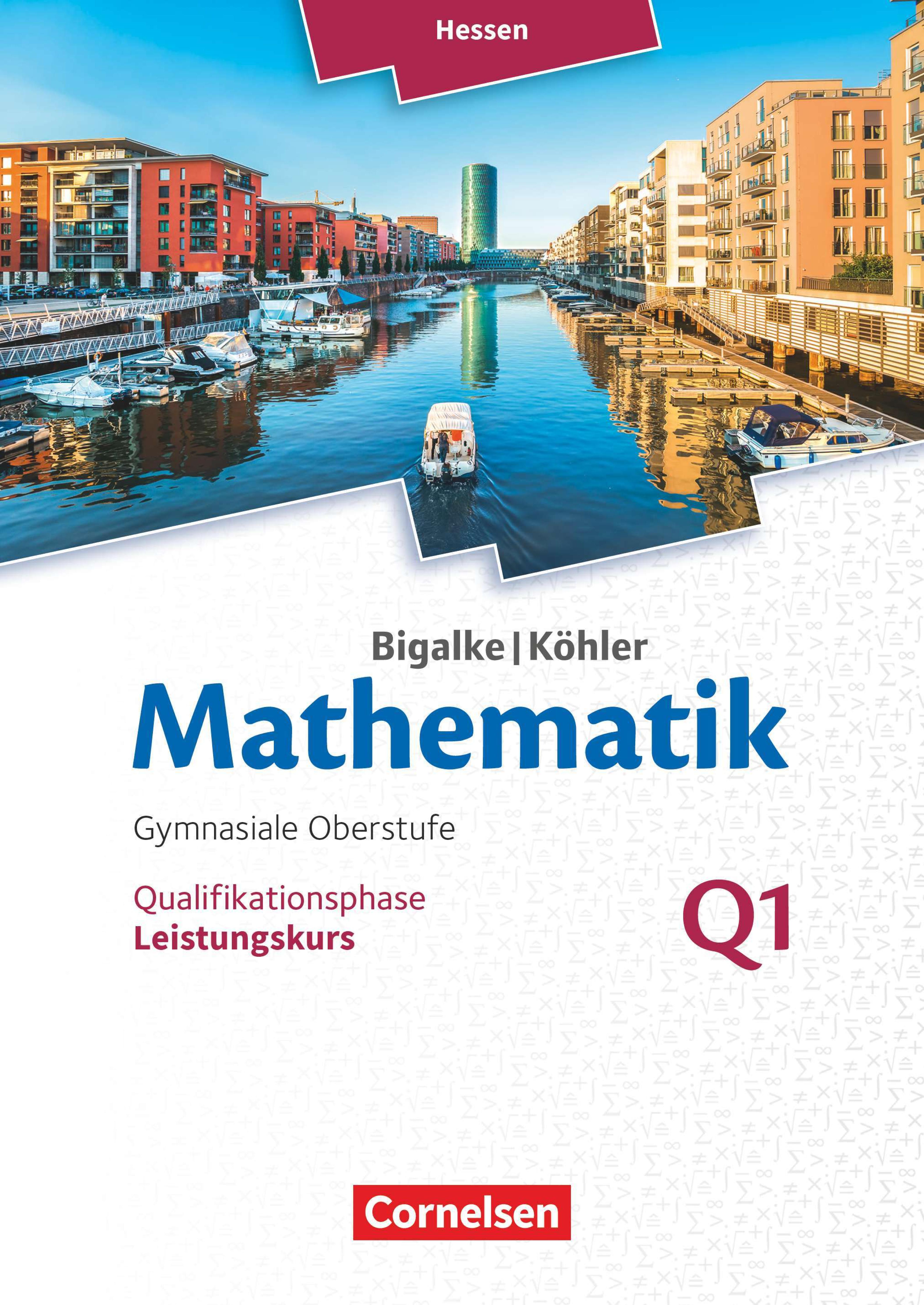 Mathematik - gymnasiale Oberstufe Hessen [...] Qualifikationsphase Q1 [...] Leistungskurs /erarbeitet von Dr. Anton Bigalke, Dr. Norbert Köhler, Dr. Gabriele Ledworuski, Dr. Horst Kuschnerow unter Mitarbeit der Verlagsredaktion und Beratung von Clemens Groß, Fulda