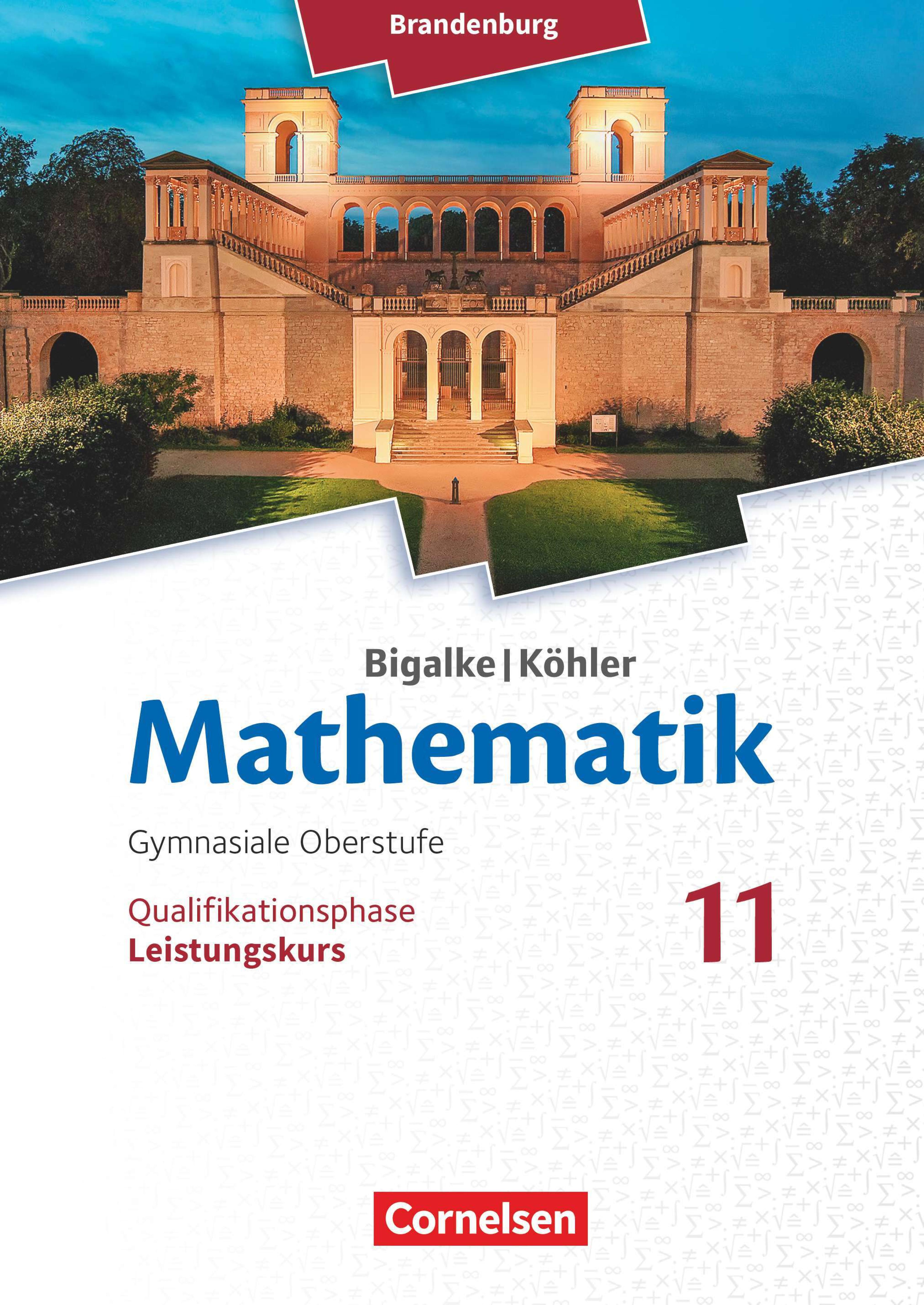 Mathematik - Brandenburg, gymnasiale Oberstufe [...] Qualifikationsphase [...] Leistungskurs 11 / erarbeitet von Dr. Anton Bigalke [und weiteren]