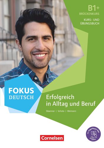 Fokus Deutsch - Allgemeine Ausgabe/ B1+ - Erfolgreich in Alltag und Beruf: Brückenkurs B1+ Kurs- und Übungsbuch mit Audios online. Mit Pageplayer-App.