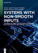 Systems with non-smooth inputs : mathematical models of hysteresis phenomena, biological systems, and electric circuits